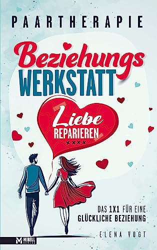 Paartherapie: Die Beziehungswerkstatt - Liebe reparieren. Das 1x1 für eine glückliche Beziehung.: Effektive Tools aus der Paarberatung für bessere Kommunikation, mehr Nähe und starkes Vertrauen. von Bookmundo Direct