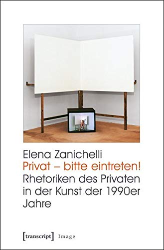 Privat - bitte eintreten!: Rhetoriken des Privaten in der Kunst der 1990er Jahre (Image) von Transcript Verlag