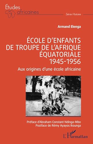 École d’enfants de troupe de l’Afrique équatoriale - 1945-1956: Aux origines d’une école africaine von Editions L'Harmattan