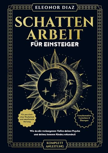Schattenarbeit für Einsteiger: Wie du die verborgenen Tiefen deiner Psyche und deines Inneren Kindes erkundest: Transformative Techniken & Übungen für persönliches Wachstum und emotionale Heilung von SQ Media