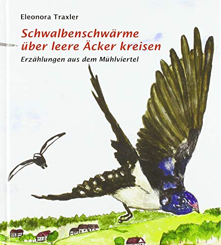 Schwalbenschwärme über leere Äckern kreisen, Erzählungen aus dem Mühlviertel von Trauner Verlag