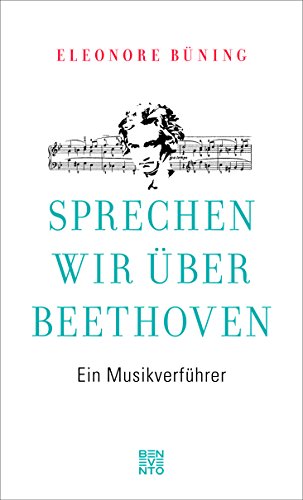 Sprechen wir über Beethoven: Ein Musikverführer