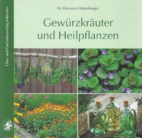 Gewürzkräuter und Heilpflanzen: 77 Gartenkräuter, Anbau, Ernte, Aufbereitung, Inhaltsstoffe, Verwendung Gewürzkräuter und Heilpflanzen: 77 Gartenkräuter, Anbau, Ernte, Aufbereitung, Inhaltsstoffe, Verwendung
