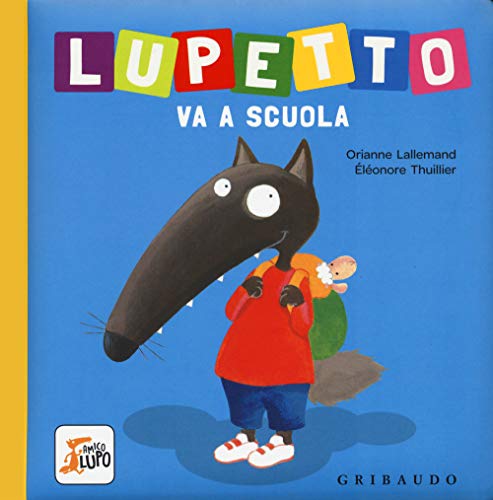 Lupetto va a scuola. Amico lupo: Lupetto va a scuola. Amico lupo. Ediz. a colori