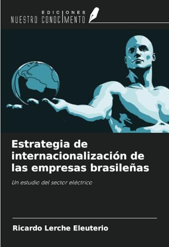 Estrategia de internacionalización de las empresas brasileñas: Un estudio del sector eléctrico von Ediciones Nuestro Conocimiento