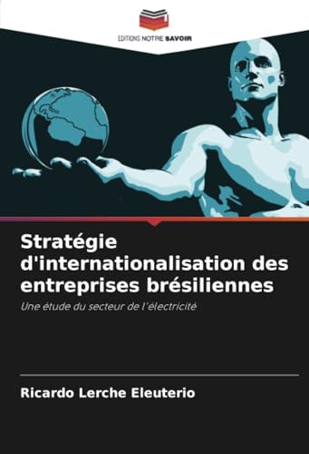 Stratégie d'internationalisation des entreprises brésiliennes: Une étude du secteur de l'électricité von Editions Notre Savoir