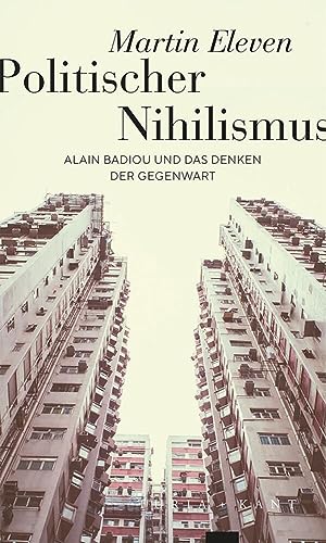 Politischer Nihilismus: Alain Badiou und das Denken der Gegenwart