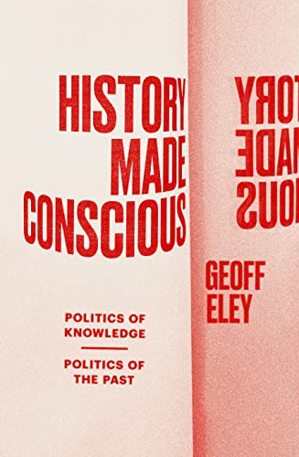 History Made Conscious: Politics of Knowledge, Politics of the Past von Verso Books