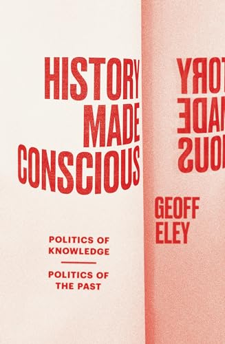 History Made Conscious: Politics of Knowledge, Politics of the Past von Verso