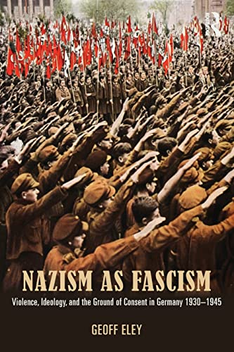 Nazism as Fascism: Violence, Ideology, and the Ground of Consent in Germany 1930-1945 von Routledge