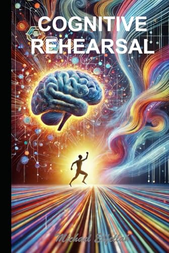 THE COGNITIVE REHERSAL EFFECT: Unlocking Complex Problem-Solving through Mental Training von Independently published