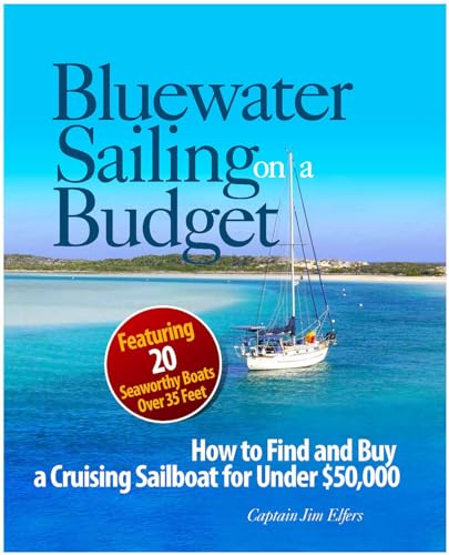 Bluewater Sailing on a Budget: How to Find and Buy a Cruising Sailboat for Under $50,000--featuring 20 Seaworthy Boats von International Marine Publishing