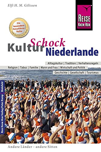 Reise Know-How KulturSchock Niederlande: Alltagskultur, Traditionen, Verhaltensregeln, ...