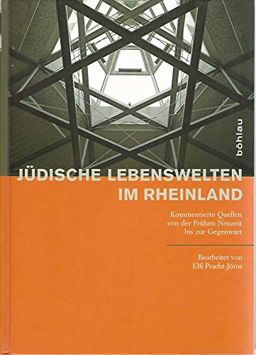 Jüdische Lebenswelten im Rheinland: Kommentierte Quellen von der Frühen Neuzeit bis zur Gegenwart