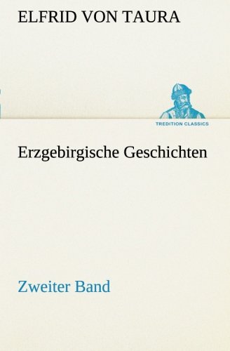 Erzgebirgische Geschichten: Zweiter Band (TREDITION CLASSICS) von tredition