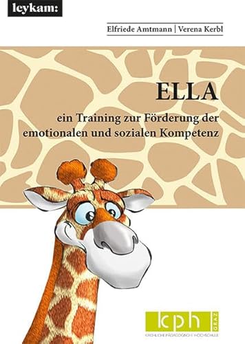 ELLA ein Training zur Förderung der emotionalen und sozialen Kompetenz ELLA ein Training zur Förderung der emotionalen und sozialen Kompetenz von Leykam Verlag