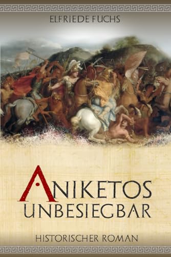 Aniketos – Unbesiegbar: Historischer Roman um Alexander den Großen (Die Alexander-Chroniken, Band 4)