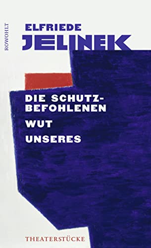 Die Schutzbefohlenen. Wut. Unseres: Theaterstücke von Rowohlt Verlag GmbH