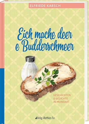 Eich mache deer e Budderschmeer: Geschichten & Gedichte in Mundart