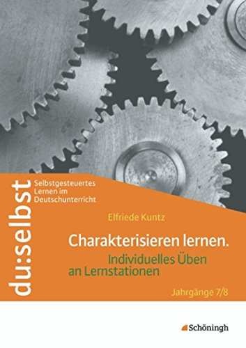 du: selbst - Selbstgesteuertes Lernen im Deutschunterricht: du: selbst: Charakterisieren lernen: Individuelles Üben an Lernstationen. Jahrgänge 7/8