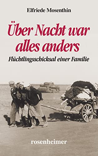 Über Nacht war alles anders - Flüchtlingsschicksal einer Familie von Rosenheimer Verlagshaus