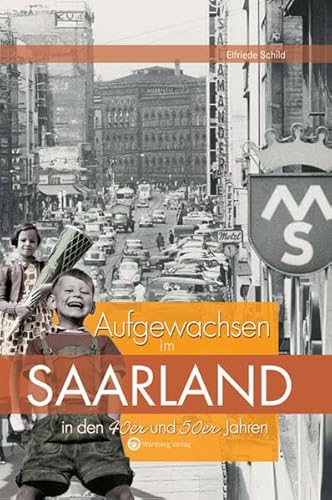 Aufgewachsen im Saarland in den 40er & 50er Jahren (Aufgewachsen in) von Wartberg Verlag
