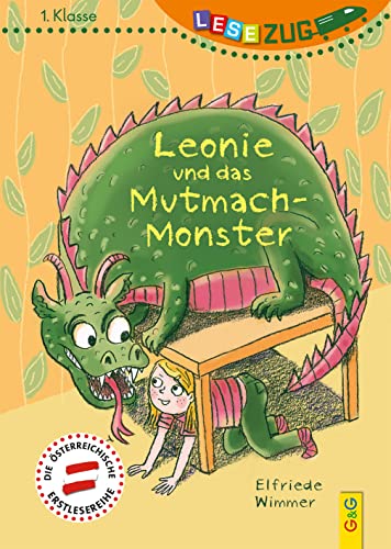 LESEZUG/1. Klasse: Leonie und das Mutmach-Monster * * * Das Original: Die beliebteste Reihe für Erstleser – Mit Fibelschrift für den Lesestart– Lesen lernen für Kinder ab 6 Jahren von G&G Verlagsges.