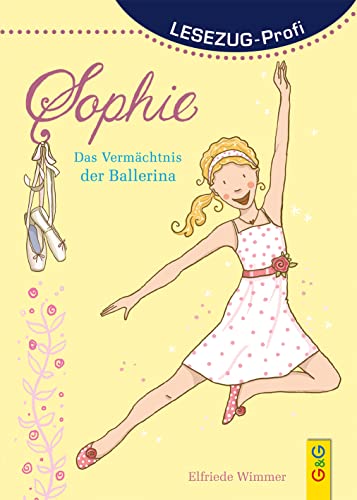 LESEZUG/ Profi: Sophie - Das Vermächtnis der Ballerina * * * Das Original: die beliebteste Reihe für den Leseerfolg – In Serifenschrift für Leseprofis – Ein Ballett-Roman für Mädchen ab 8 Jahren von G&G Verlagsges.