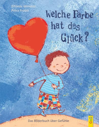 Welche Farbe hat das Glück?: Das Bilderbuch über Gefühle