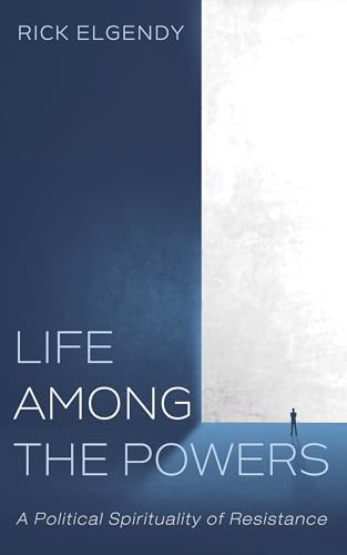 Life among the Powers: A Political Spirituality of Resistance von Cascade Books