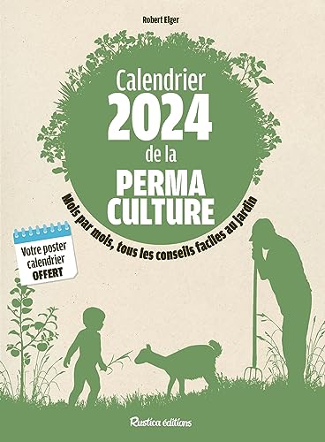 Calendrier 2024 de la permaculture: Mois par mois, tous les conseils faciles au jardin. Avec 1 poster calendrier offert