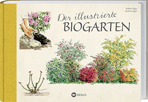 Der illustrierte Biogarten: 70 essentielle Tipps zur ökologischen Düngung, Kompostierung und Schädlingsbekämpfung.