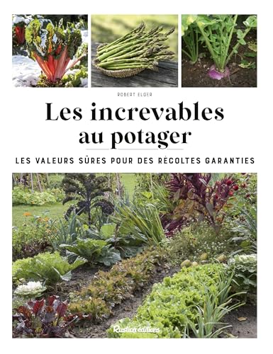 Les increvables au potager: Les valeurs sûres pour des récoltes garanties von RUSTICA