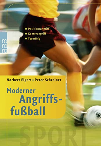 Moderner Angriffsfußball: Positionsangriff - Konterangriff - Torerfolg von Rowohlt Taschenbuch