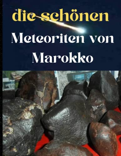 die schönen Meteoriten von Marokko: Wenn Felsen faszinierende außerirdische Geschichten erzählen von Independently published