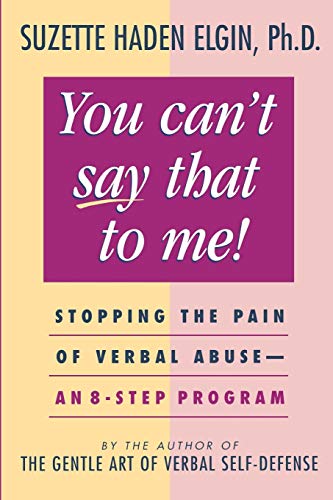 You Can't Say That to Me: Stopping the Pain of Verbal Abuse - An 8- Step Program