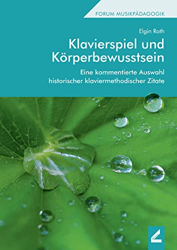 Klavierspiel und Körperbewusstsein: Eine kommentierte Auswahl historischer klaviermethodischer Zitate (Hallesche Schriften zur Musikpädagogik) von Wissner-Verlag