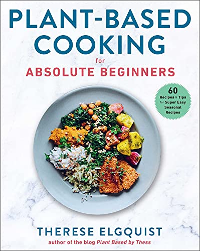 Plant-Based Cooking for Absolute Beginners: 60 Recipes & Tips for Super Easy Seasonal Recipes von Skyhorse