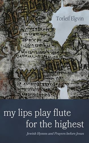 My Lips Play Flute for the Highest: Jewish Hymns and Prayers Before Jesus von Cascade Books