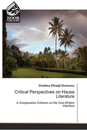 Critical Perspectives on Hausa Literature: A Comparative Criticism on the Oral-Written Interface von Noor Publishing