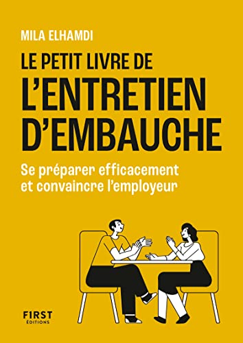 Le Petit Livre de l entretien d embauche: Se préparer efficacement et convaincre l'employeur von FIRST