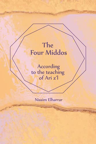 The Four Middos: According to the teaching of Ari z'l The Four Middos: According to the teaching of Ari z'l