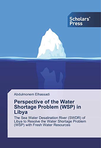 Perspective of the Water Shortage Problem (WSP) in Libya: The Sea Water Desalination River (SWDR) of Libya to Resolve the Water Shortage Problem (WSP) with Fresh Water Resources
