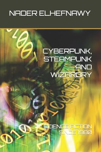 Cyberpunk, Steampunk and Wizardry: Science Fiction Since 1980