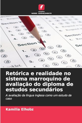 Retórica e realidade no sistema marroquino de avaliação do diploma de estudos secundários: A avaliação da língua inglesa como um estudo de caso von Edições Nosso Conhecimento