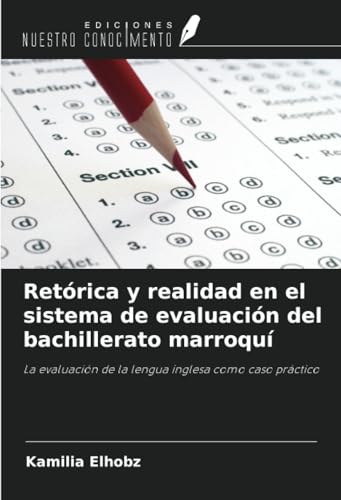 Retórica y realidad en el sistema de evaluación del bachillerato marroquí: La evaluación de la lengua inglesa como caso práctico von Ediciones Nuestro Conocimiento