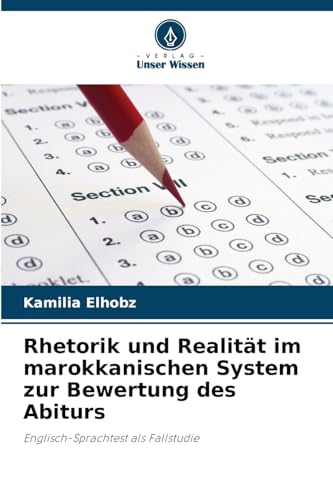 Rhetorik und Realität im marokkanischen System zur Bewertung des Abiturs: Englisch-Sprachtest als Fallstudie von Verlag Unser Wissen