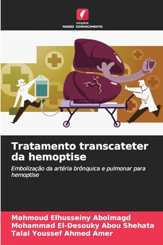 Tratamento transcateter da hemoptise: Embolização da artéria brônquica e pulmonar para hemoptise von Edições Nosso Conhecimento