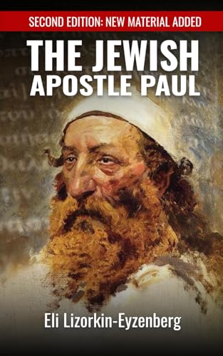 The Jewish Apostle Paul: Rethinking One of the Greatest Jews that Ever Lived. (All Books by Dr. Eli Lizorkin-Eyzenberg, Band 11) The Jewish Apostle Paul: Rethinking One of the Greatest Jews that Ever Lived. (All Books by Dr. Eli Lizorkin-Eyzenberg, Band 11)
