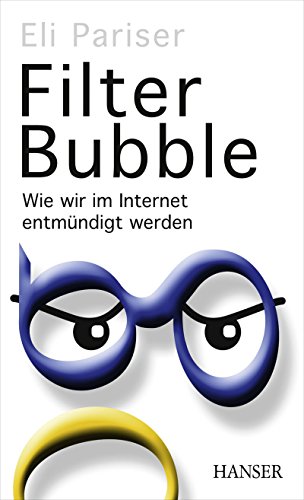 Filter Bubble: Wie wir im Internet entmündigt werden von Carl Hanser Verlag